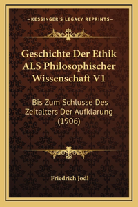 Geschichte Der Ethik ALS Philosophischer Wissenschaft V1