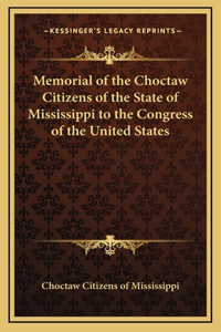 Memorial of the Choctaw Citizens of the State of Mississippi to the Congress of the United States