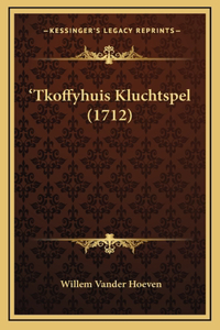 'Tkoffyhuis Kluchtspel (1712)