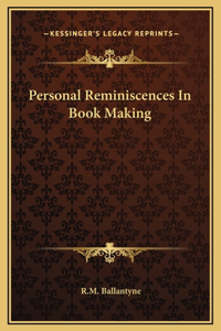 Personal Reminiscences In Book Making