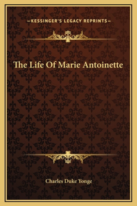 The Life Of Marie Antoinette
