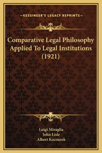Comparative Legal Philosophy Applied To Legal Institutions (1921)