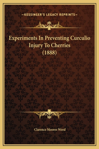 Experiments In Preventing Curculio Injury To Cherries (1888)
