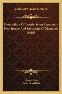 Descriptions Of Twenty-Seven Apparently New Species And Subspecies Of Mammals (1903)