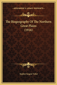The Biogeography Of The Northern Great Plains (1916)