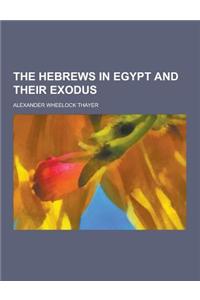 The Hebrews in Egypt and Their Exodus