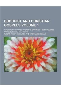 Buddhist and Christian Gospels; Now First Compared from the Originals