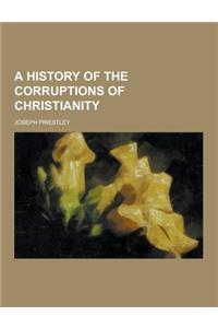 A History of the Corruptions of Christianity