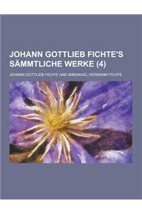 Johann Gottlieb Fichte's Sammtliche Werke (4)