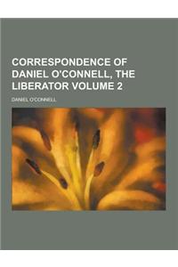 Correspondence of Daniel O'Connell, the Liberator Volume 2