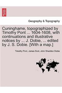 Cuninghame, Topographized by Timothy Pont ... 1604-1608, with Continuations and Illustrative Notices by ... J. Dobie, ... Edited by J. S. Dobie. [With a Map.]