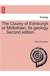 County of Edinburgh or Midlothian. Its Geology ... Second Edition.