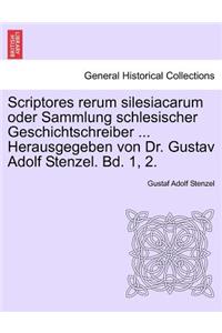 Scriptores Rerum Silesiacarum Oder Sammlung Schlesischer Geschichtschreiber ... Herausgegeben Von Dr. Gustav Adolf Stenzel. Erster Band.
