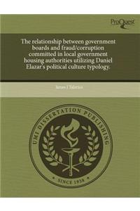 The Relationship Between Government Boards and Fraud/Corruption Committed in Local Government Housing Authorities Utilizing Daniel Elazar's Political