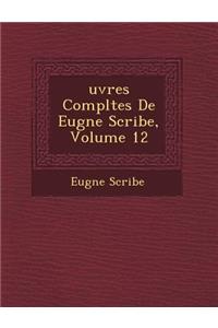 Uvres Completes de Eug Ne Scribe, Volume 12