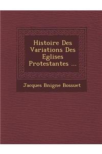 Histoire Des Variations Des Eglises Protestantes ...