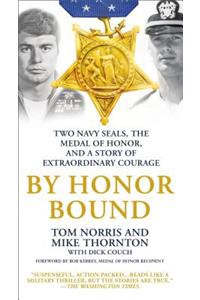 By Honor Bound: Two Navy Seals, the Medal of Honor, and a Story of Extraordinary Courage