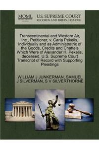 Transcontinental and Western Air, Inc., Petitioner, V. Carla Pekelis, Individually and as Administratrix of the Goods, Credits and Chattels Which Were of Alexander H. Pekelis, Deceased. U.S. Supreme Court Transcript of Record with Supporting Pleadi
