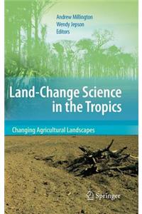 Land Change Science in the Tropics: Changing Agricultural Landscapes
