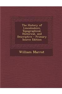 The History of Lincolnshire, Topographical, Historical, and Descriptive