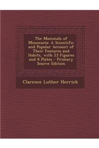 Mammals of Minnesota: A Scientific and Popular Account of Their Features and Habits, with 23 Figures and 8 Plates