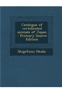 Catalogue of Vertebrated Animals of Japan - Primary Source Edition