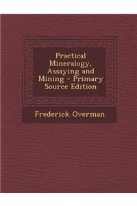 Practical Mineralogy, Assaying and Mining