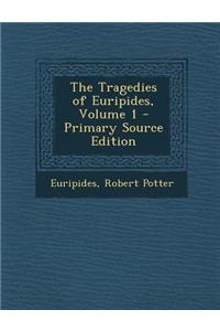 The Tragedies of Euripides, Volume 1
