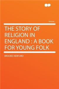 The Story of Religion in England: A Book for Young Folk