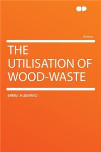 The Utilisation of Wood-Waste