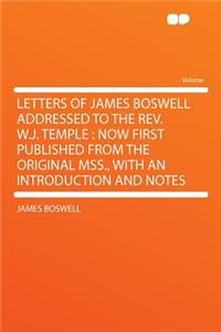 Letters of James Boswell Addressed to the Rev. W.J. Temple