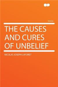 The Causes and Cures of Unbelief