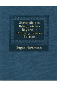 Statistik Des Konigreiches Bayern. - Primary Source Edition