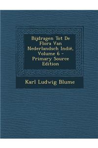 Bijdragen Tot de Flora Van Nederlandsch Indië, Volume 6