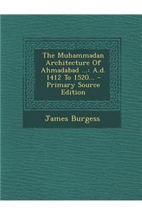 The Muhammadan Architecture of Ahmadabad ...