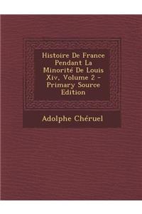 Histoire de France Pendant La Minorite de Louis XIV, Volume 2