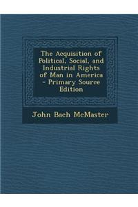 The Acquisition of Political, Social, and Industrial Rights of Man in America