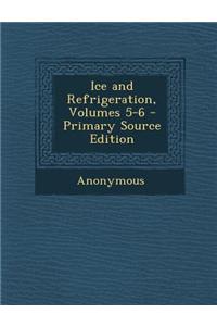 Ice and Refrigeration, Volumes 5-6