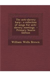 The Anti-Slavery Harp: A Collection of Songs for Anti-Slavery Meetings