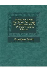 Selections from the Prose Writings of Jonathan Swift - Primary Source Edition