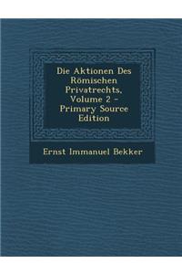Die Aktionen Des Romischen Privatrechts, Volume 2