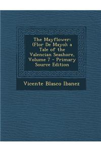 The Mayflower: (Flor de Mayo); A Tale of the Valencian Seashore, Volume 7