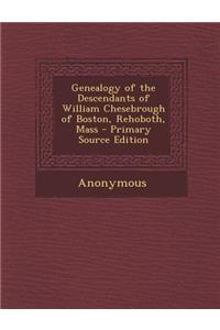Genealogy of the Descendants of William Chesebrough of Boston, Rehoboth, Mass