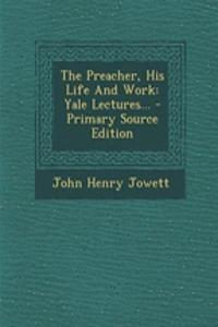 The Preacher, His Life and Work