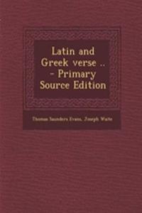 Latin and Greek Verse .. - Primary Source Edition