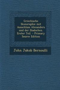 Griechische Ikonoraphie Mit Ausschluss Alexanders Und Der Diadochen. Erster Teil.