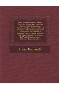 The Colloquial French Reader, Or, Interesting Narratives in French, for Translation