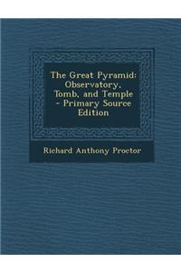 The Great Pyramid: Observatory, Tomb, and Temple