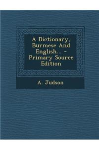 A Dictionary, Burmese and English... - Primary Source Edition