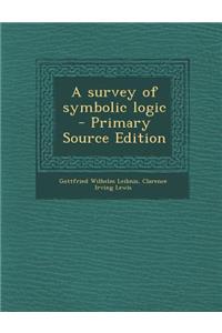 A Survey of Symbolic Logic - Primary Source Edition